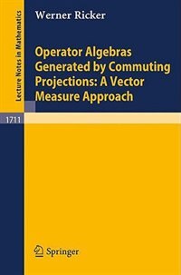 Couverture_Operator Algebras Generated by Commuting Projections: A Vector Measure Approach