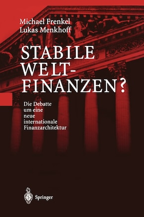 Stabile Weltfinanzen?: Die Debatte Um Eine Neue Internationale Finanzarchitektur