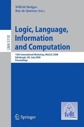 Logic, Language, Information and Computation: 15th International Workshop, WoLLIC 2008 Edinburgh, UK, July 1-4, 2008, Proceedings