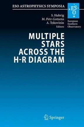 Multiple Stars across the H-R Diagram: Proceedings of the ESO Workshop held in Garching, Germany, 12-15 July 2005