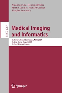 Medical Imaging and Informatics: Second International Conference, MIMI 2007, Beijing, China, August 14-16, 2007, Revised Selected papers