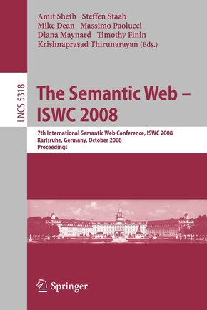 The Semantic Web - ISWC 2008: 7th International Semantic Web Conference, ISWC 2008, Karlsruhe, Germany, October 26-30, 2008, Proceedings