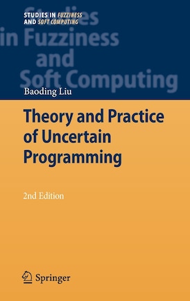 Theory and Practice of Uncertain Programming