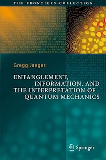 Front cover_Entanglement, Information, and the Interpretation of Quantum Mechanics