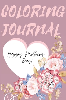 Front cover_Happy Mother's Day Coloring Journal.Stunning Coloring Journal for Mother's Day, the Perfect Gift for the Best Mum in the World.