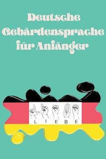 Front cover_Deutsche Gebärdensprache für Anfänger.Lernbuch, geeignet für Kinder, Jugendliche und Erwachsene. Enthält das Alphabet.