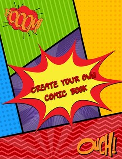 Create Your Own Comic Book: Draw Your Own Comics - 120 Pages Of Fun And Unique Templates / A Large Notebook And Sketchbook For