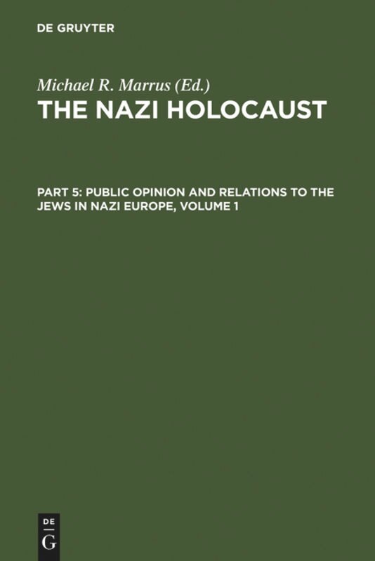 Front cover_The Nazi Holocaust. Part 5: Public Opinion and Relations to the Jews in Nazi Europe. Volume 1
