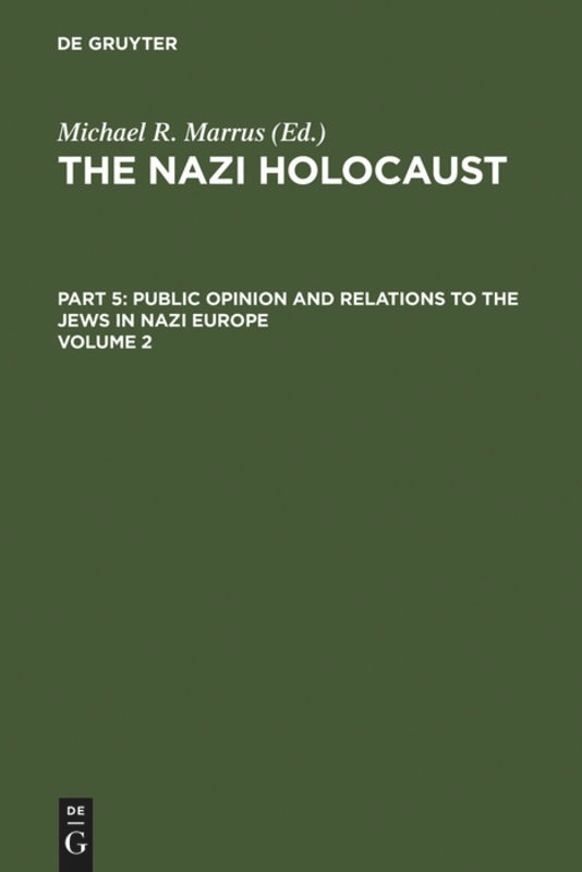 Front cover_The Nazi Holocaust. Part 5: Public Opinion and Relations to the Jews in Nazi Europe. Volume 2