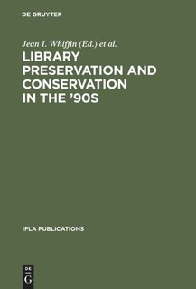 Library Preservation and Conservation in the '90s: Proceedings of the Satellite Meeting of the Ifla Section on Preservation and Conservation, Budapest, August 15-17, 1995