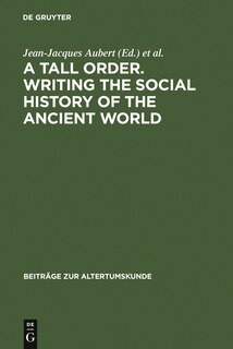 Front cover_A Tall Order. Writing the Social History of the Ancient World