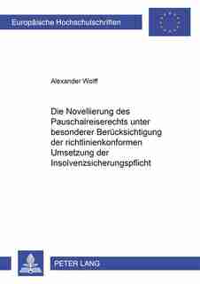 Die Novellierung Des Pauschalreiserechts Unter Besonderer Beruecksichtigung Der Richtlinienkonformen Umsetzung Der Insolvenzsicherungspflicht: Eine Analyse Der Gesetzesaenderungen Der §§ 651 A-l Bgb Vom 01. November 1994 In Bezug Auf Die Vorg de Alexander Wolff