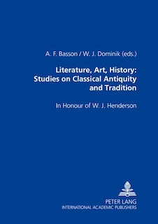 Front cover_Literature, Art, History: Studies On Classical Antiquity And Tradition