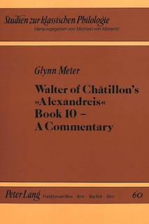 Couverture_Walter of Ch�tillon's Alexandreis Book 10 - A Commentary