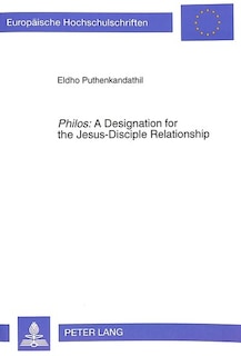 Philos: A Designation For The Jesus-disciple Relationship: An Exegetico-theological Investigation Of The Term In The Fourth Gospel