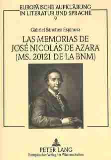 Las Memorias De José Nicolás De Azara (ms. 20121 De La Bnm): Estudio Y Edición Del Texto by Gabriel Sánchez Espinosa