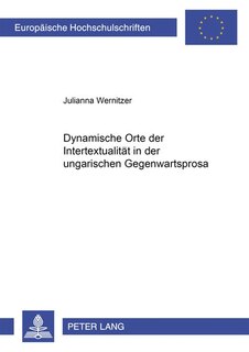 Dynamische Orte Der Intertextualitaet In Der Ungarischen Gegenwartsprosa