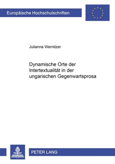 Dynamische Orte Der Intertextualitaet In Der Ungarischen Gegenwartsprosa