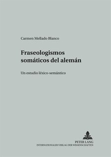 Fraseologismos Somáticos Del Alemán: Un Estudio Léxico-semántico