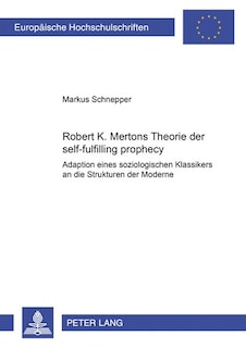 Robert K. Mertons Theorie Der Self-fulfilling Prophecy: Adaption Eines Soziologischen Klassikers