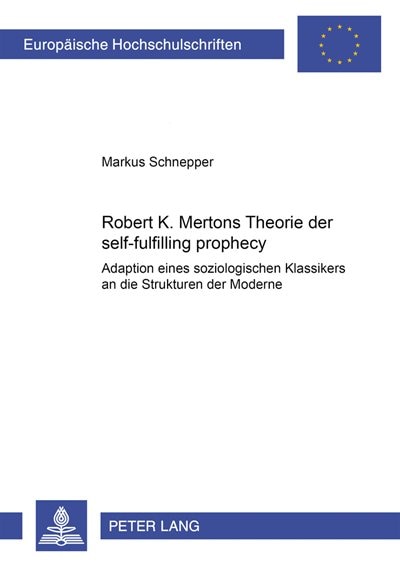 Robert K. Mertons Theorie Der Self-fulfilling Prophecy: Adaption Eines Soziologischen Klassikers