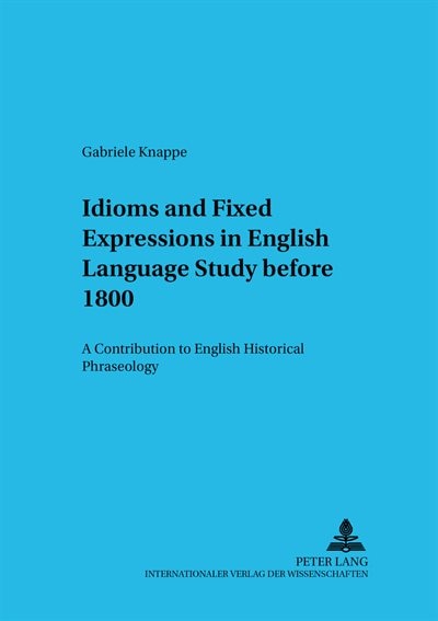 Couverture_Idioms And Fixed Expressions In English Language Study Before 1800