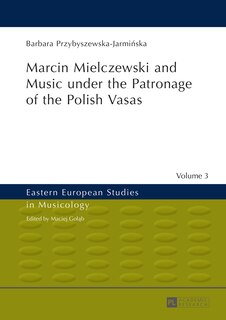 Couverture_Marcin Mielczewski and Music under the Patronage of the Polish Vasas