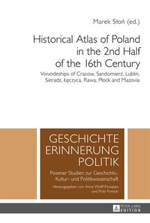 Historical Atlas of Poland in the 2nd Half of the 16th Century: Voivodeships of Cracow, Sandomierz, Lublin, Sieradz, Leczyca, Rawa, Plock and Mazovia- Volume 2, Volume 3, Volume 4