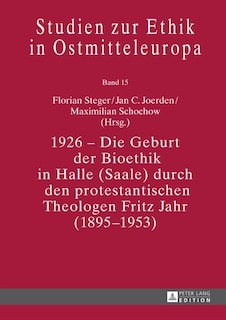 Front cover_1926 - Die Geburt der Bioethik in Halle (Saale) durch den protestantischen Theologen Fritz Jahr (1895-1953)