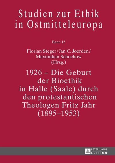 Front cover_1926 - Die Geburt der Bioethik in Halle (Saale) durch den protestantischen Theologen Fritz Jahr (1895-1953)
