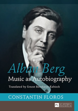 Alban Berg: Music As Autobiography. Translated By Ernest Bernhardt-kabisch