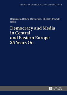 Couverture_Democracy and Media in Central and Eastern Europe 25 Years On