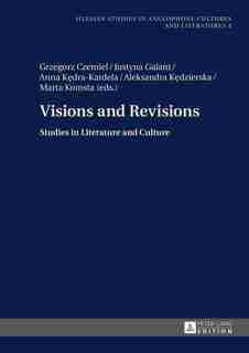 Visions and Revisions: Studies in Literature and Culture by Grzegorz Czemiel