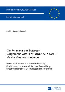 Front cover_Die Relevanz der «Business Judgement Rule» (§ 93 Abs. 1 S. 2 AktG) fuer die Vorstandsuntreue