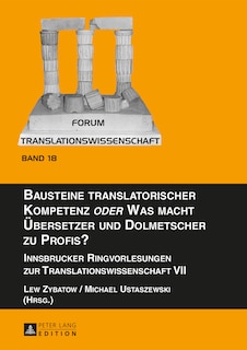 Couverture_Bausteine translatorischer Kompetenz �oder� Was macht Uebersetzer und Dolmetscher zu Profis?