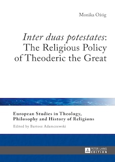 Front cover_�Inter duas potestates�: The Religious Policy of Theoderic the Great