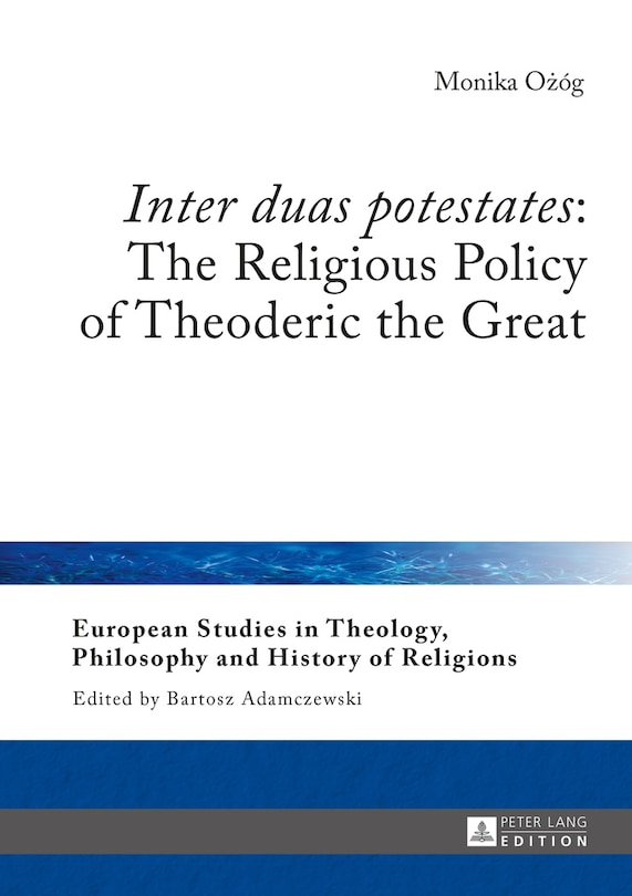 Front cover_�Inter duas potestates�: The Religious Policy of Theoderic the Great