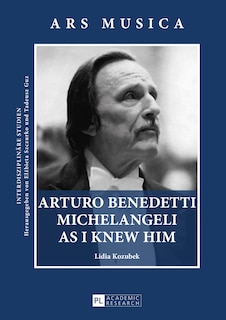Front cover_Arturo Benedetti Michelangeli as I Knew Him