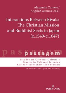 Front cover_Interactions Between Rivals: The Christian Mission and Buddhist Sects in Japan (c.1549-c.1647)