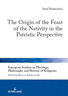 Front cover_The Origin of the Feast of the Nativity in the Patristic Perspective