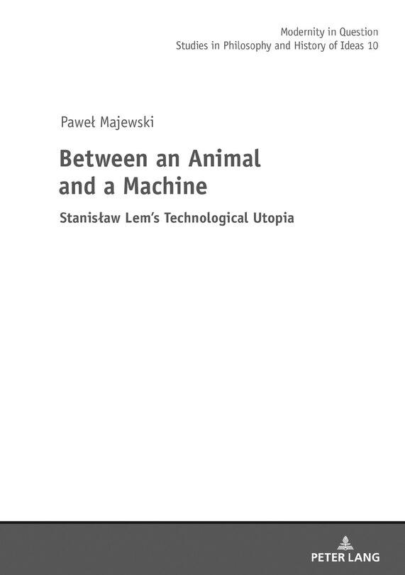 Between an Animal and a Machine: Stanisław Lem's Technological Utopia