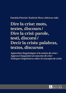 Front cover_Dire la crise : mots, textes, discours / Dire la crisi: parole, testi, discorsi / Decir la crisis: palabras, textos, discursos