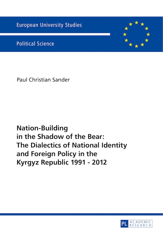 Couverture_Nation-Building in the Shadow of the Bear: The Dialectics of National Identity and Foreign Policy in the Kyrgyz Republic 1991-2012