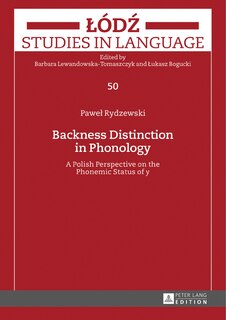 Backness Distinction in Phonology: A Polish Perspective on the Phonemic Status of «y»