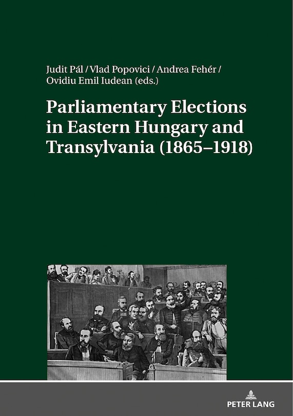 Couverture_Parliamentary Elections in Eastern Hungary and Transylvania (1865-1918)