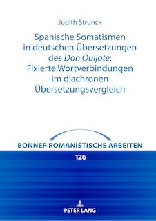 Front cover_Spanische Somatismen in deutschen Uebersetzungen des Don Quijote: Fixierte Wortverbindungen im diachronen Uebersetzungsvergleich