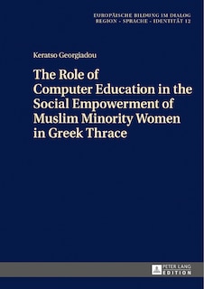 Front cover_The Role of Computer Education in the Social Empowerment of Muslim Minority Women in Greek Thrace