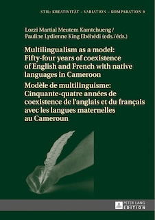 Couverture_Multilingualism as a model: Fifty-four years of coexistence of English and French with native languages in Cameroon / Mod�le de multilinguisme : Cinquante-quatre ann�es de coexistence de l'anglais et du fran�ais avec les langues maternelles au Cameroun
