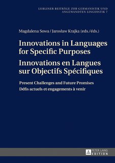 Innovations in Languages for Specific Purposes - Innovations en Langues sur Objectifs Spécifiques: Present Challenges and Future Promises - Défis actuels et engagements à venir