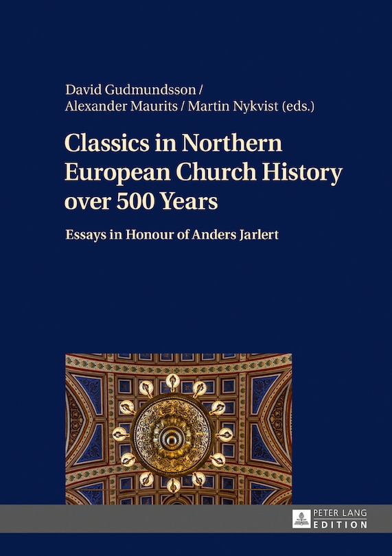 Classics In Northern European Church History Over 500 Years: Essays In Honour Of Anders Jarlert